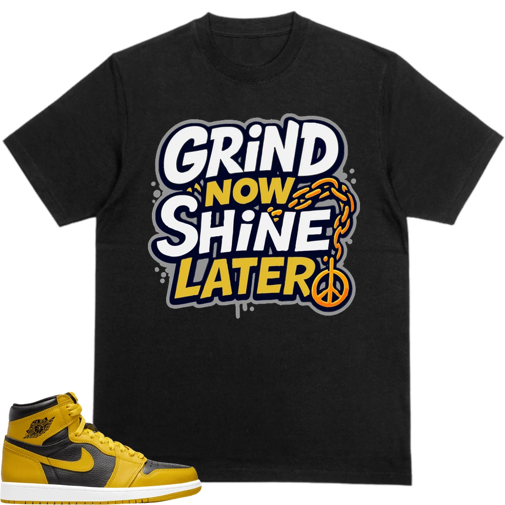 Nike Jordan 1 Retro High Og Pollen (Gs) Custom Sneaker Matching None T-Shirt (Grind Now Shine Later)